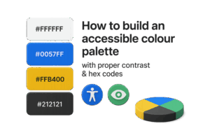 How to Build an Accessible Colour Palette with Proper Contrast and Hex Codes
